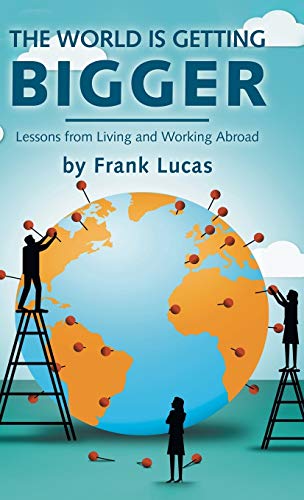 The World Is Getting Bigger: Lessons from Living and Working Abroad