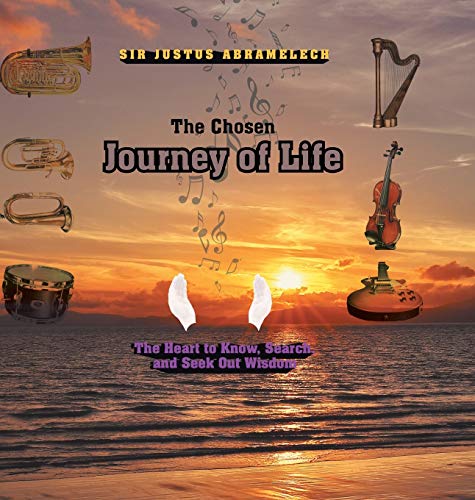 The Chosen Journey of Life: The Heart to Know, Search, and Seek out Wisdom
