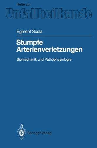 Stumpfe Arterienverletzungen: Biomechanik und Pathophysiologie (Hefte zur Zeitschrift Der Unfallchirurg, Band 224)