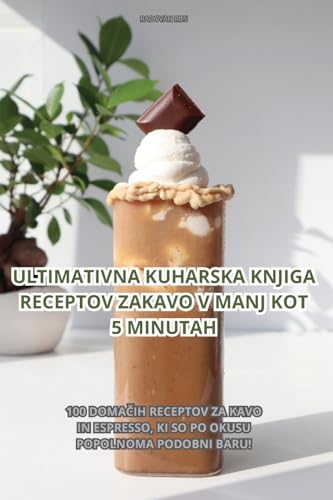ULTIMATIVNA KUHARSKA KNJIGA RECEPTOV ZA KAVO V MANJ KOT 5 MINUTAH