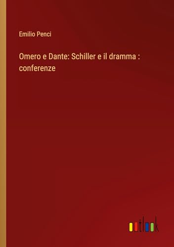 Omero e Dante: Schiller e il dramma : conferenze