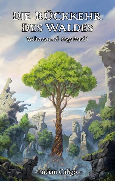 Die Rückkehr des Waldes: (Weltenwurzel-Saga Band I)