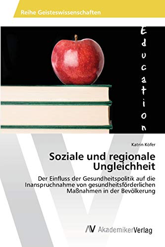 Soziale und regionale Ungleichheit: Der Einfluss der Gesundheitspolitik auf die Inanspruchnahme von gesundheitsförderlichen Maßnahmen in der Bevölkerung