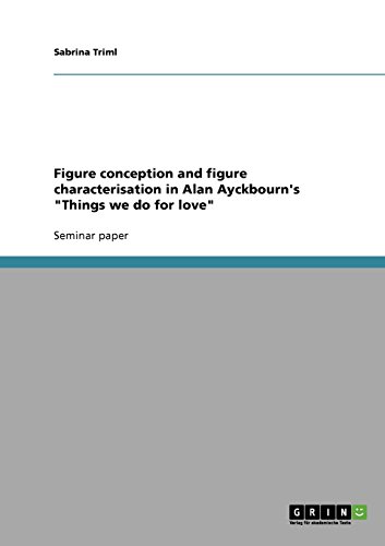 Figure conception and figure characterisation in Alan Ayckbourn's Things we do for love