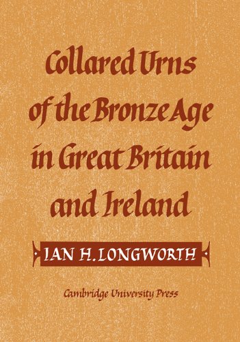 Collared Urns: Of the Bronze Age in Great Britain and Ireland (Gulbenkian Archaeological Series)
