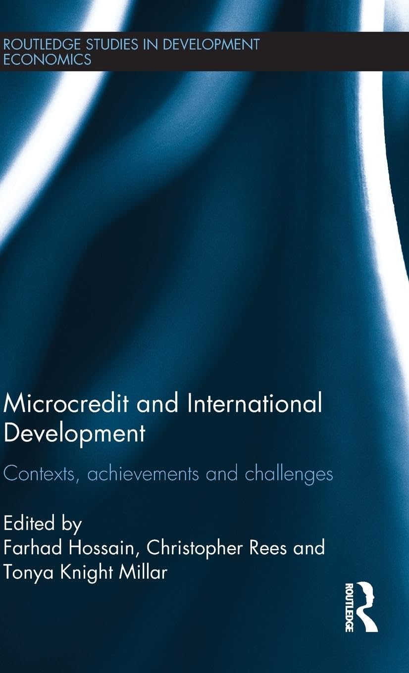 Microcredit and International Development: Contexts, Achievements and Challenges (Routledge Studies in Development Economics, 92, Band 92)