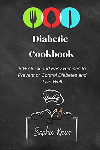 Diabetic Cookbook: 50+ Quick and Easy Recipes to Prevent or Control Diabetes and Live Well