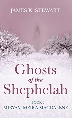 Ghosts of the Shephelah, Book 2: Miryam Meira Magdalene