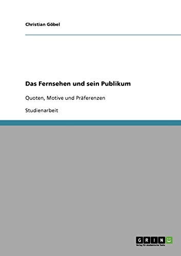 Das Fernsehen und sein Publikum: Quoten, Motive und Präferenzen