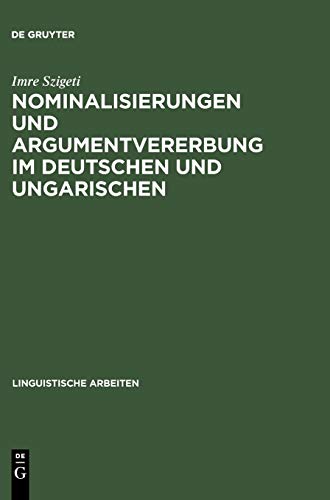 Nominalisierungen und Argumentvererbung im Deutschen und Ungarischen: Diss. (Linguistische Arbeiten, 449, Band 449)