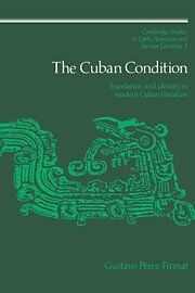 The Cuban Condition: Translation and Identity in Modern Cuban Literature (Cambridge Studies in Latin American and Iberian Literature, Band 1)