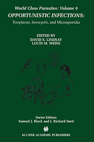 Opportunistic Infections: Toxoplasma, Sarcocystis, and Microsporidia (World Class Parasites, 9, Band 9)