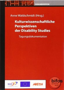 Kulturwissenschaftliche Perspektiven der Disability Studies: Tagungsdokumentation