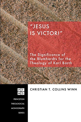 Jesus Is Victor!: The Significance of the Blumhardts for the Theology of Karl Barth (Princeton Theological Monograph)