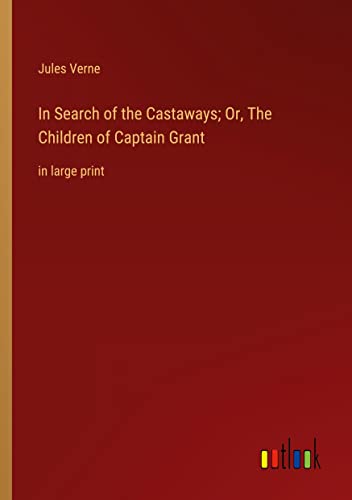 In Search of the Castaways; Or, The Children of Captain Grant: in large print