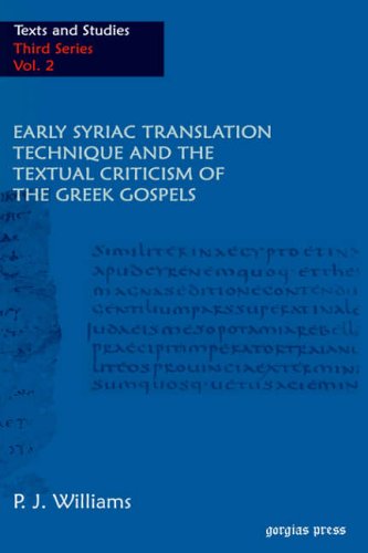 Early Syriac Translation Technique & the textual criticism of the Greek Gospels (TEXTS AND STUDIES (CAMBRIDGE, ENGLAND), 3RD SER., V. 2., Band 2)