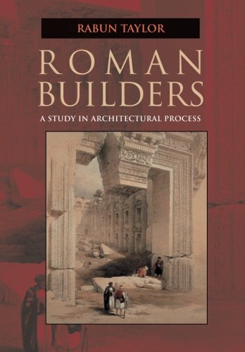 Rabun Taylor Roman Builders, A Study In Architectural Process