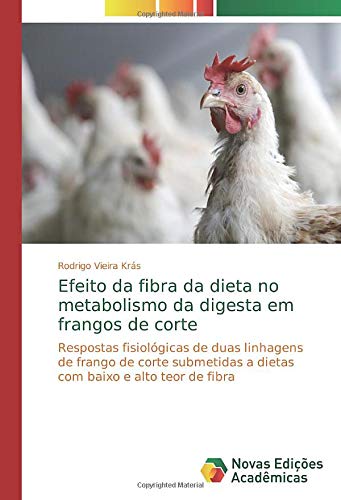 Efeito da fibra da dieta no metabolismo da digesta em frangos de corte: Respostas fisiológicas de duas linhagens de frango de corte submetidas a dietas com baixo e alto teor de fibra