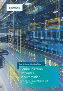 Communication Networks in Automation: Bus Systems, Industrial Security and Network Design