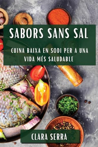 Sabors Sans Sal: Cuina Baixa en Sodi per a una Vida Més Saludable