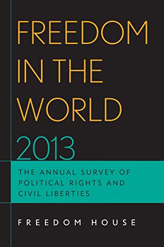 Freedom in the World 2013: The Annual Survey of Political Rights and Civil Liberties