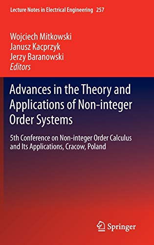 Advances in the Theory and Applications of Non-integer Order Systems: 5th Conference on Non-integer Order Calculus and Its Applications, Cracow, ... in Electrical Engineering, 257, Band 257)