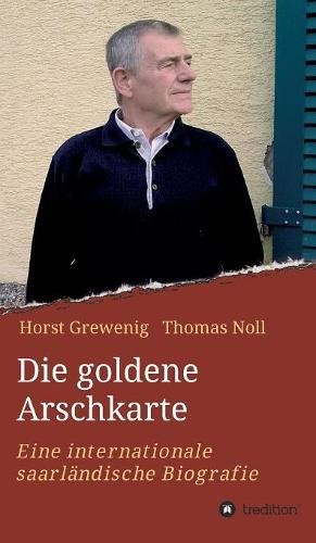 Die goldene Arschkarte: Eine internationale saarländische Biografie