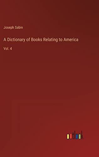 A Dictionary of Books Relating to America: Vol. 4