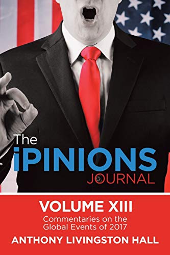 The iPINIONS Journal: Commentaries on the Global Events of 2017—Volume XIII
