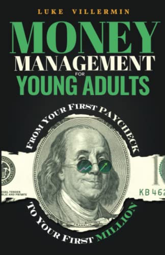 Money Management for Young Adults: From Your First Paycheck to Your First Million (Invest Now Play Later Series)