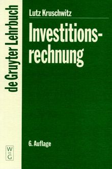 Investitionsrechnung. Mit zahlreichen Übungsaufgaben und Musterlösungen (Degruyter Lehrbuch)