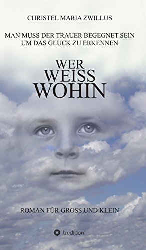 Wer weiss wohin: Man muss der Trauer begegnet sein, um das Glück zu erkennen