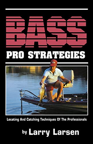 Larry Larsen Bass Pro Strategies, Locating And Catching Techniques Of The Professionals Book 3 (Bass Series Library)