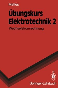 Übungskurs Elektrotechnik: Wechselstromrechnung (Springer-Lehrbuch)