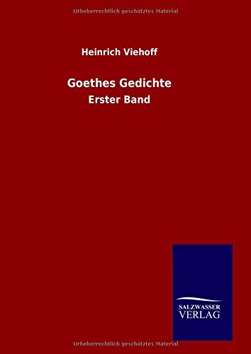 Goethes Gedichte: Erster Band