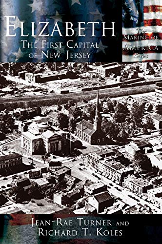 Elizabeth: The First Capital City of New Jersey