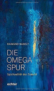 Die Omega-Spur: Spiritualität der Zukunft