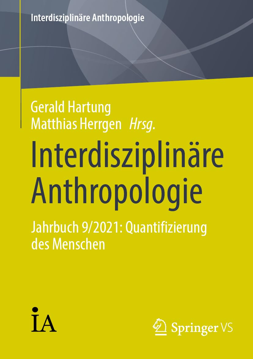 Interdisziplinäre Anthropologie: Jahrbuch 9/2021: Quantifizierung des Menschen