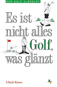 Es ist nicht alles Golf, was glänzt. Eine Warnung an alle, für die es noch nicht zu spät ist (Der Golf Albrecht)