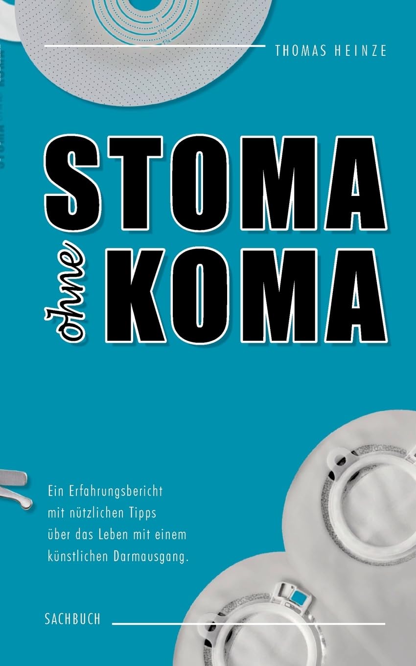 Stome ohne Koma: Ein Erfahrungsbericht mit nützlichen Tipps über das Leben mit einem künstlichen Darmausgang