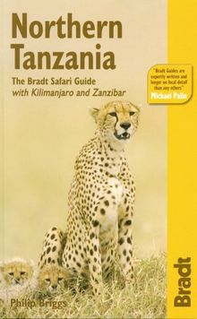 Bradt Northern Tanzania: The Bradt Safari Guide with Kilimanjaro and Zanzibar: Safari Circuit, Kilimanjaro, Zanzibar (Bradt Safari Guides)