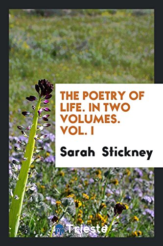 The Poetry of Life. In Two Volumes. Vol. I