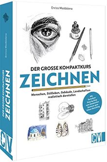 Zeichenschule Erwachsene: Der große Kompaktkurs Zeichnen. Menschen, Stillleben, Gebäude, Landschaften realistisch darstellen. Zeichnen für Anfänger