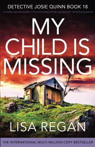 My Child is Missing: A totally unputdownable crime and mystery thriller packed with nail-biting suspense (Detective Josie Quinn, Band 18)