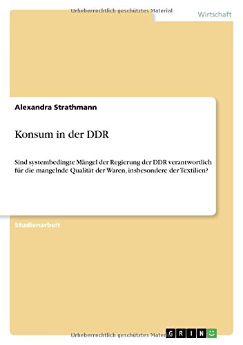 Konsum in der DDR: Sind systembedingte Mängel der Regierung der DDR verantwortlich für die mangelnde Qualität der Waren, insbesondere der Textilien?