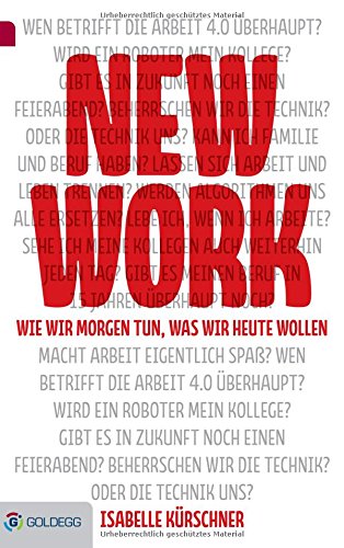 New Work: Wie wir morgen tun, was wir heute wollen (Goldegg Business)