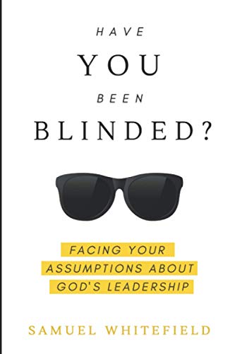 Have You Been Blinded?: Facing Your Assumptions about God's Leadership