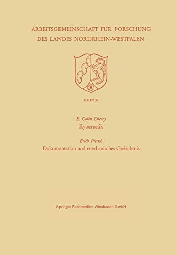 Kybernetik. Dokumentation und mechanisches Gedächtnis (Arbeitsgemeinschaft für Forschung des Landes Nordrhein-Westfalen) (German Edition) ... des Landes Nordrhein-Westfalen, 38, Band 38)