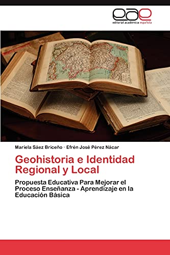 Geohistoria e Identidad Regional y Local: Propuesta Educativa Para Mejorar el Proceso Enseñanza - Aprendizaje en la Educación Básica