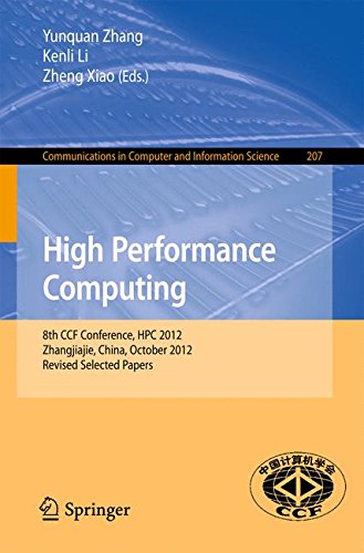 High Performance Computing: 8th CCF Conference, HPC 2012, Zhangjiajie, China, October 29-31, 2012. Revised Selected Papers (Communications in Computer and Information Science, Band 207)